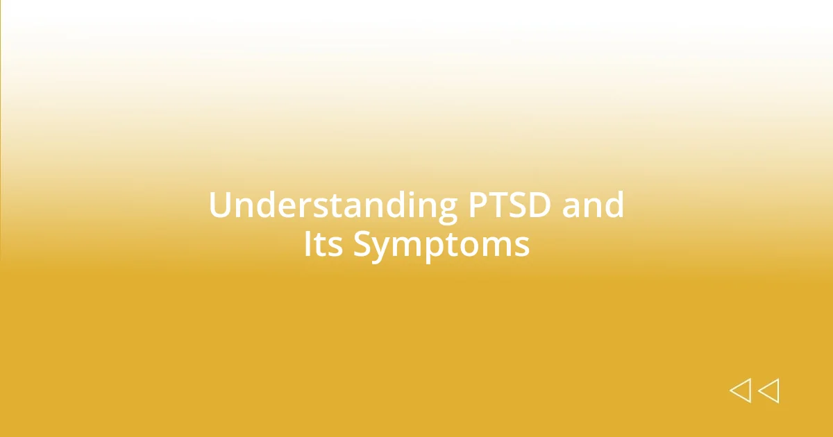 Understanding PTSD and Its Symptoms