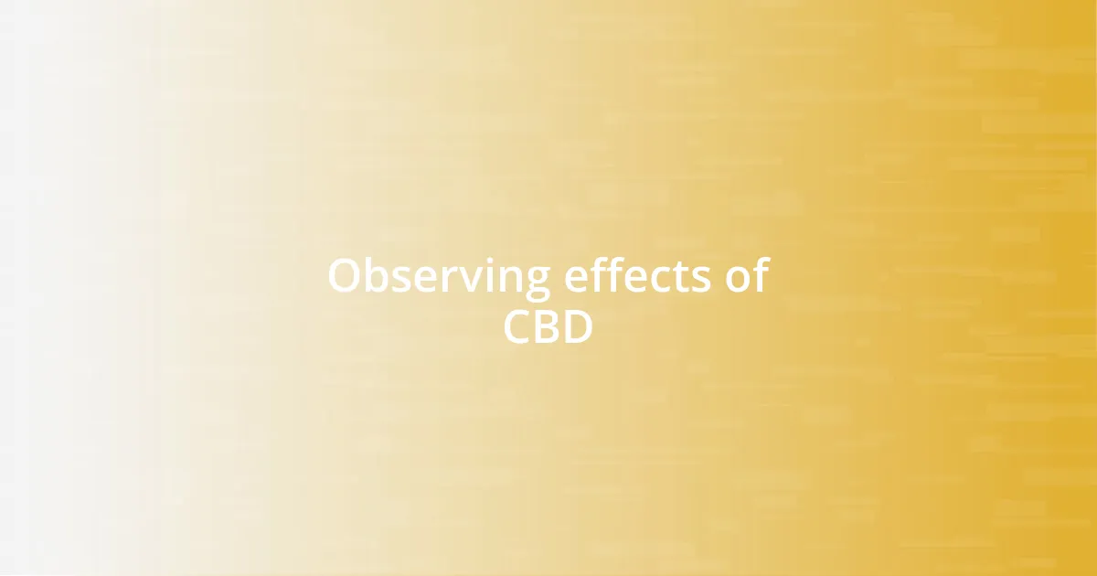 Observing effects of CBD