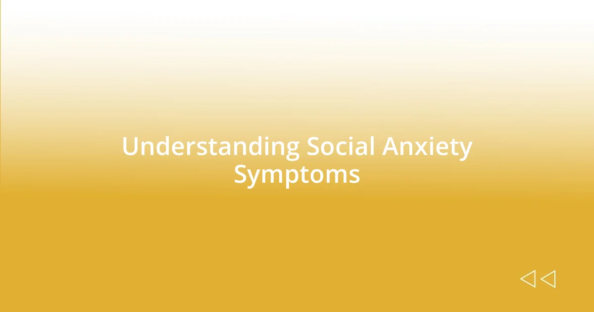 Understanding Social Anxiety Symptoms