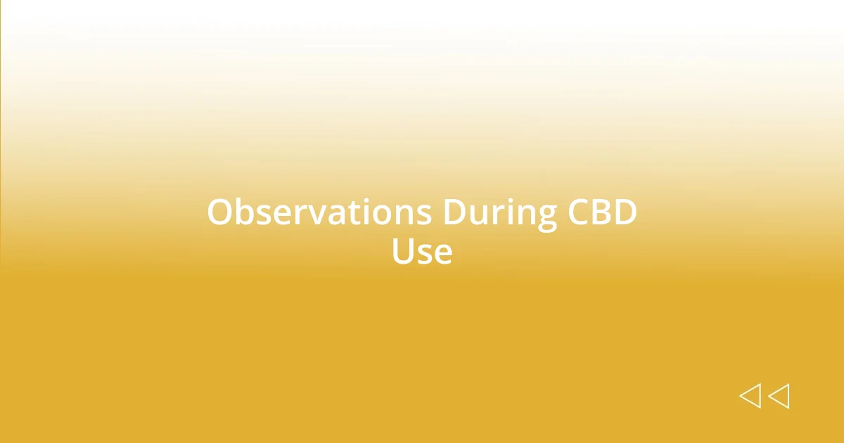 Observations During CBD Use