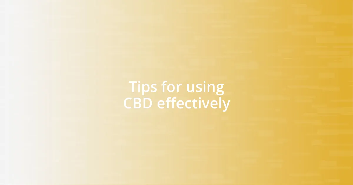 Tips for using CBD effectively