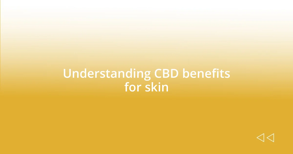 Understanding CBD benefits for skin