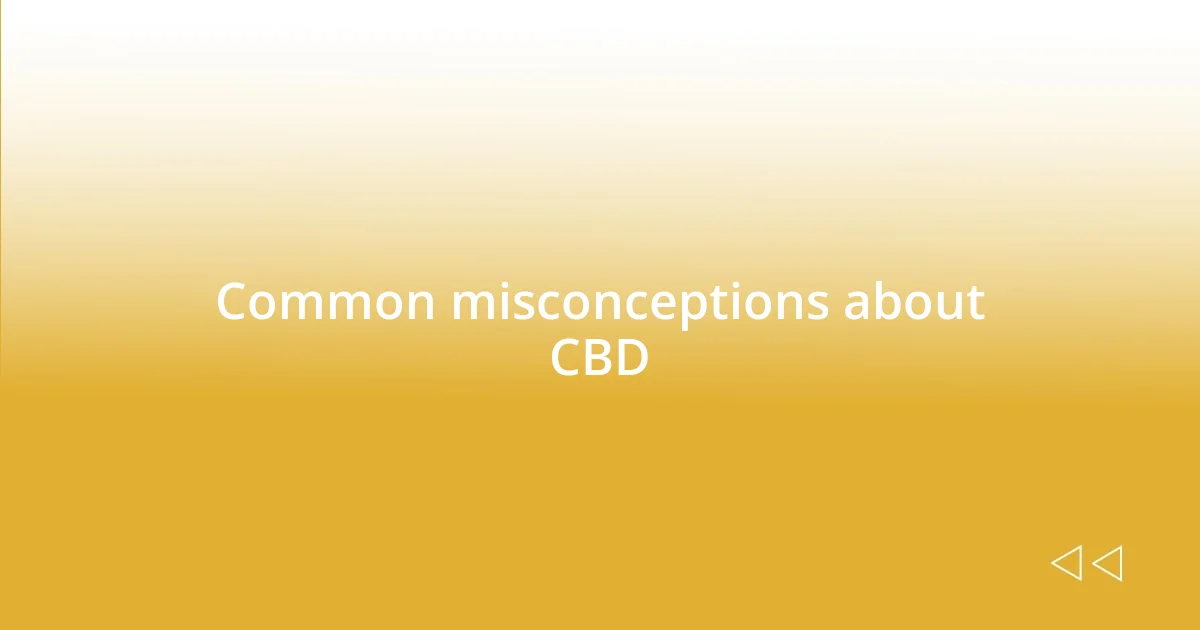 Common misconceptions about CBD