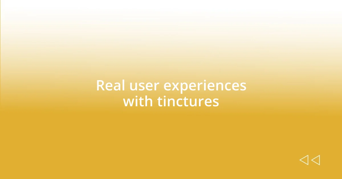 Real user experiences with tinctures