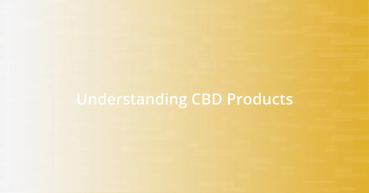 Understanding CBD Products