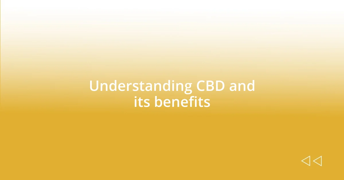 Understanding CBD and its benefits