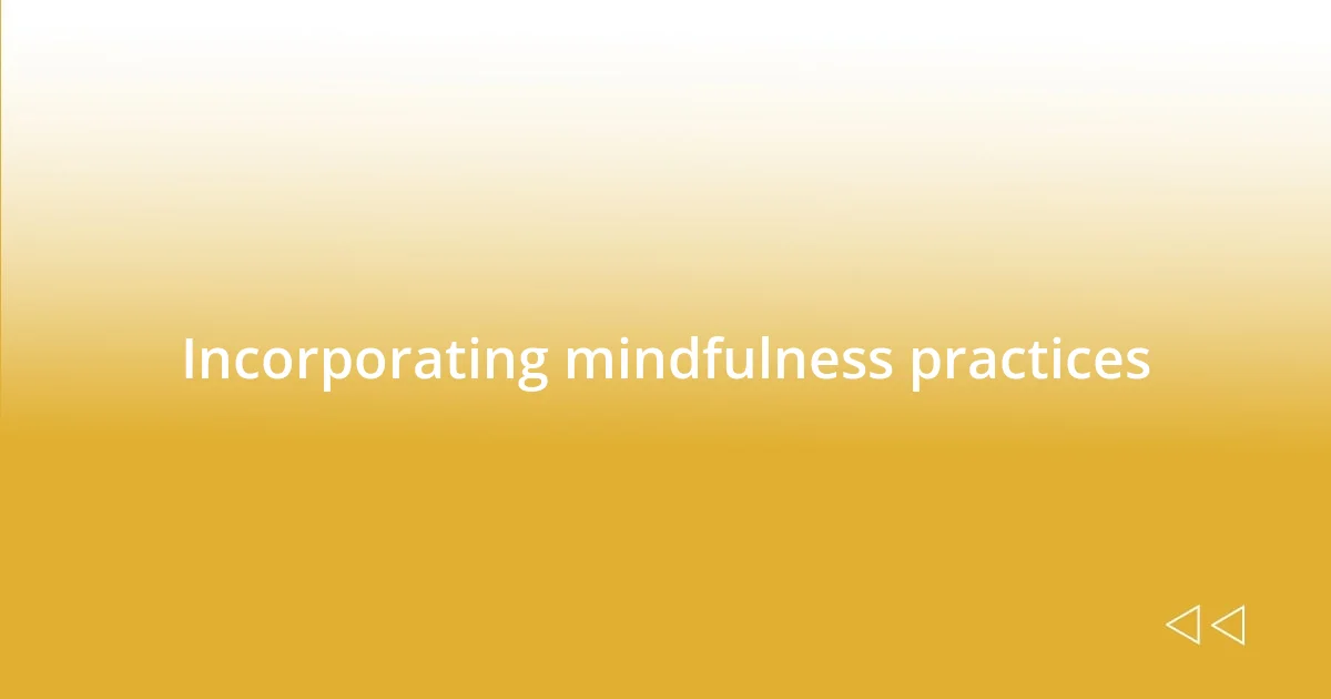 Incorporating mindfulness practices