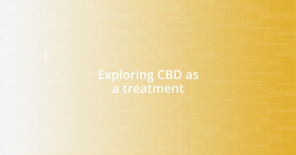 Exploring CBD as a treatment