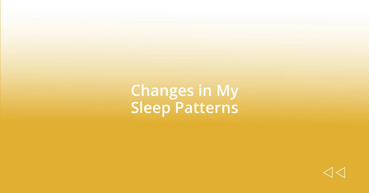 Changes in My Sleep Patterns