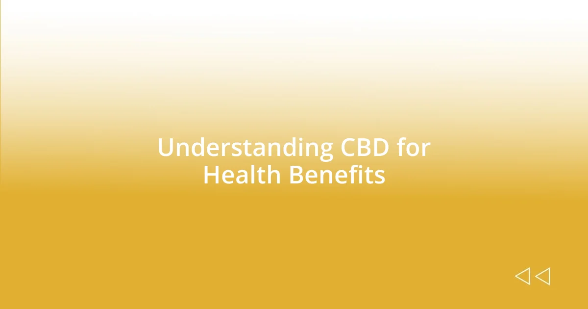 Understanding CBD for Health Benefits