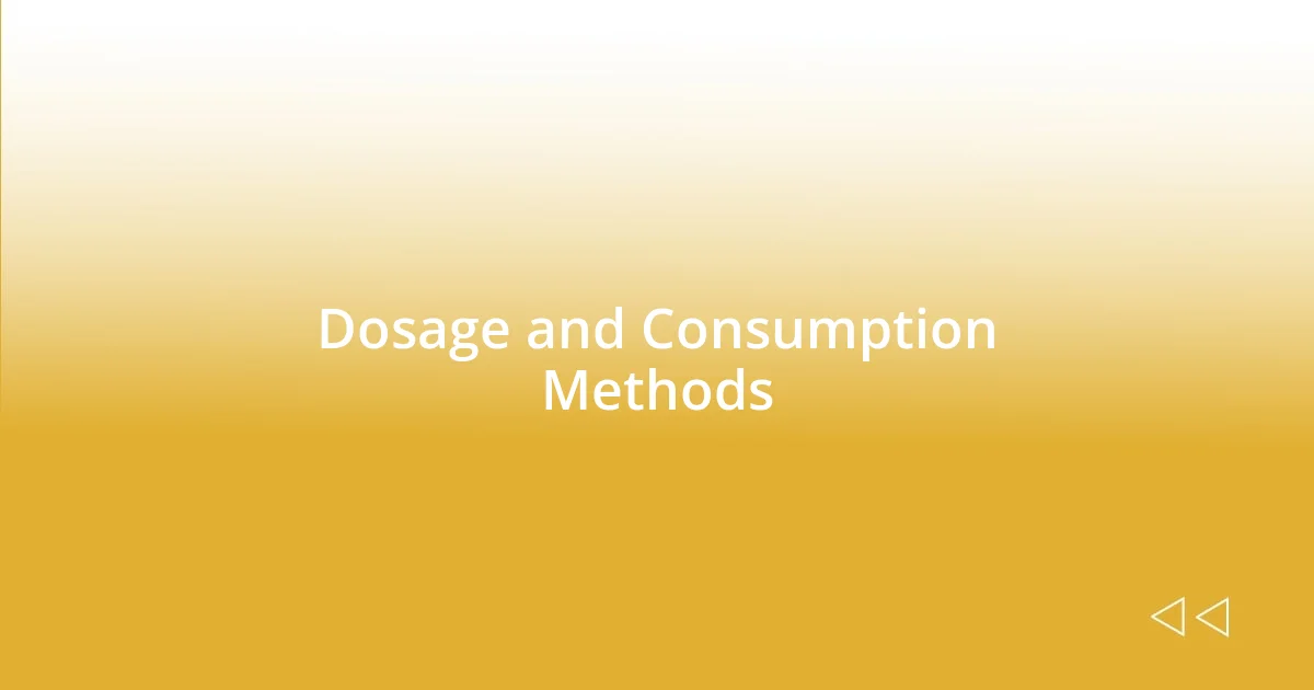 Dosage and Consumption Methods