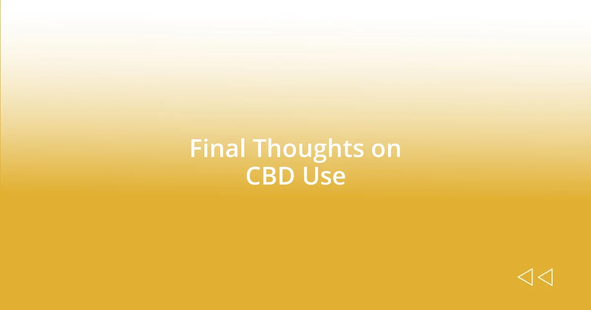 Final Thoughts on CBD Use