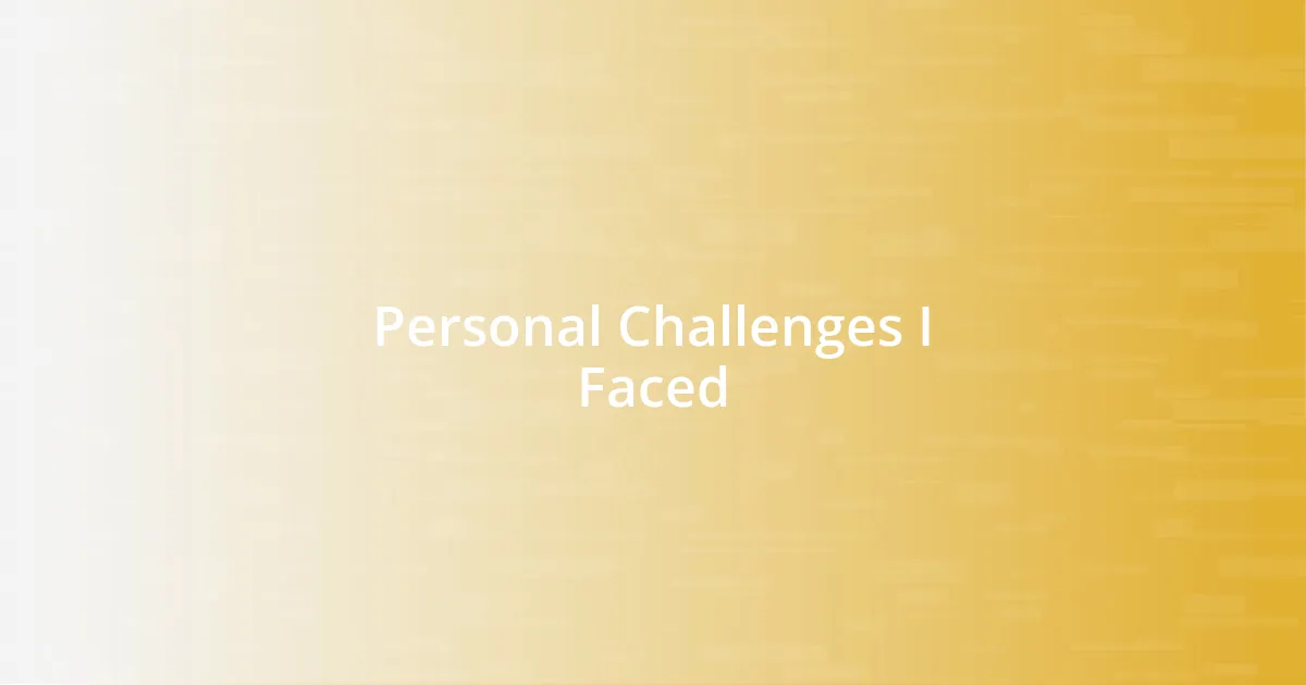 Personal Challenges I Faced