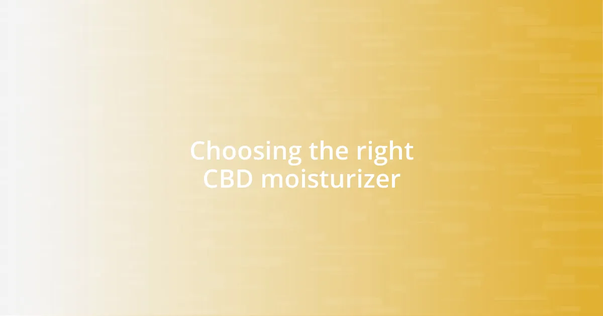 Choosing the right CBD moisturizer