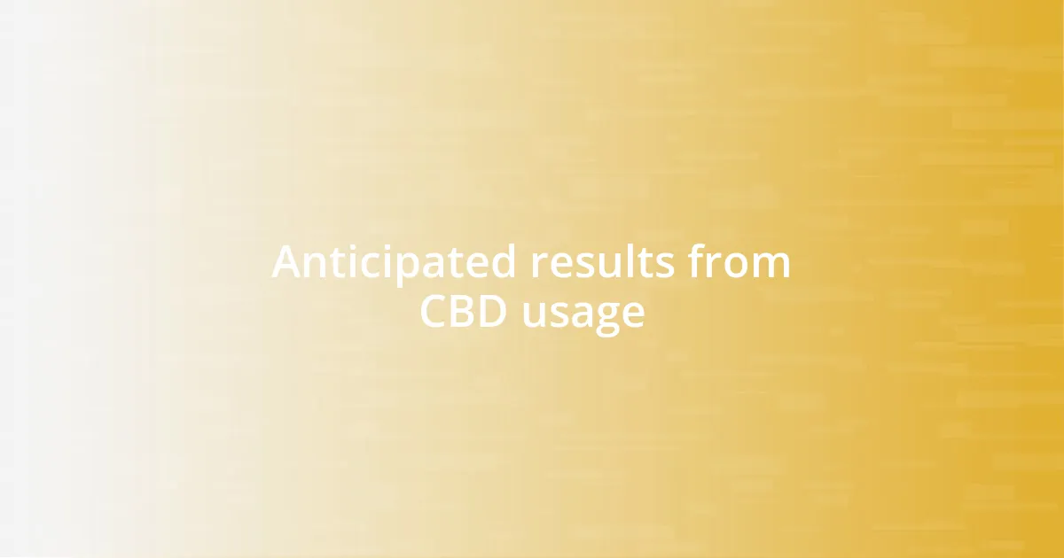 Anticipated results from CBD usage