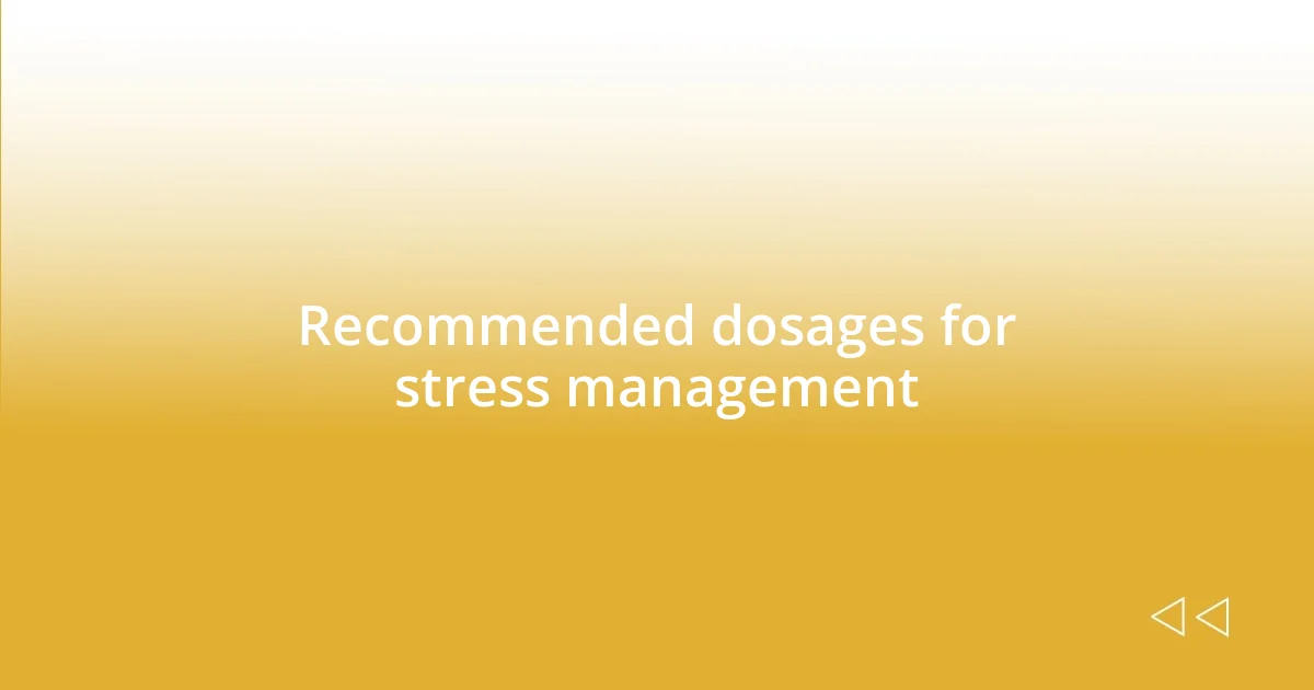 Recommended dosages for stress management