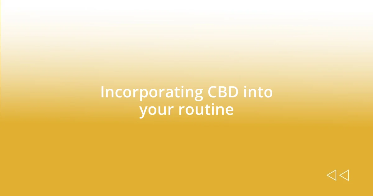 Incorporating CBD into your routine