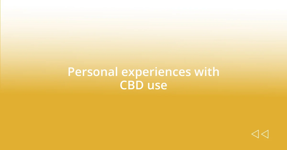 Personal experiences with CBD use