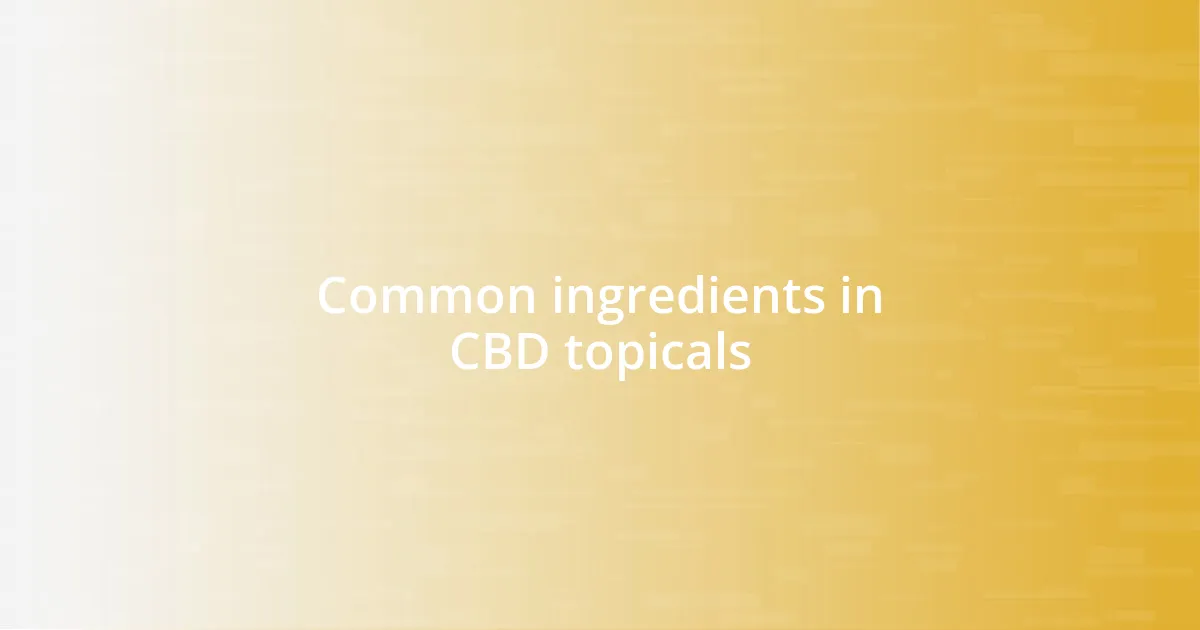 Common ingredients in CBD topicals