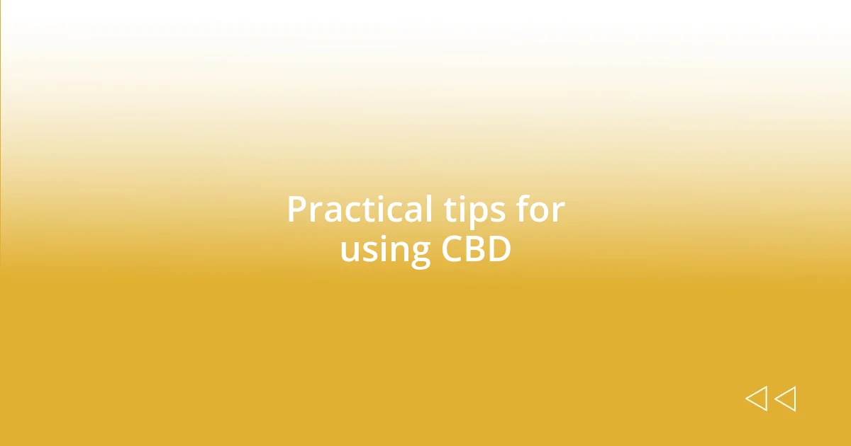 Practical tips for using CBD