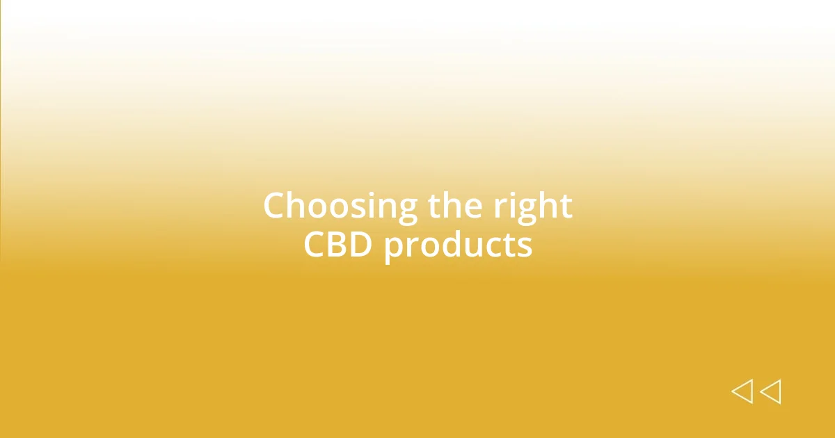 Choosing the right CBD products