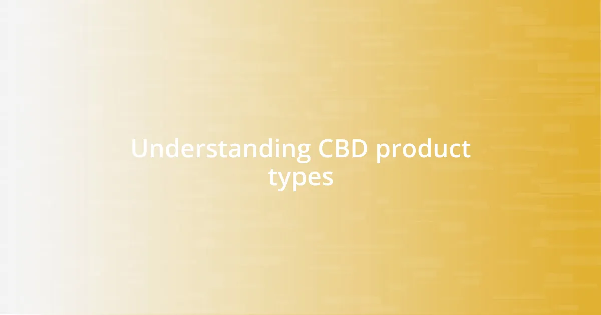 Understanding CBD product types