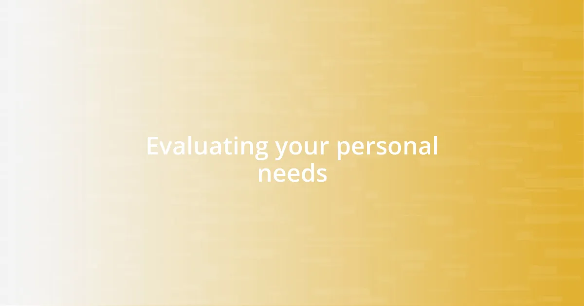 Evaluating your personal needs