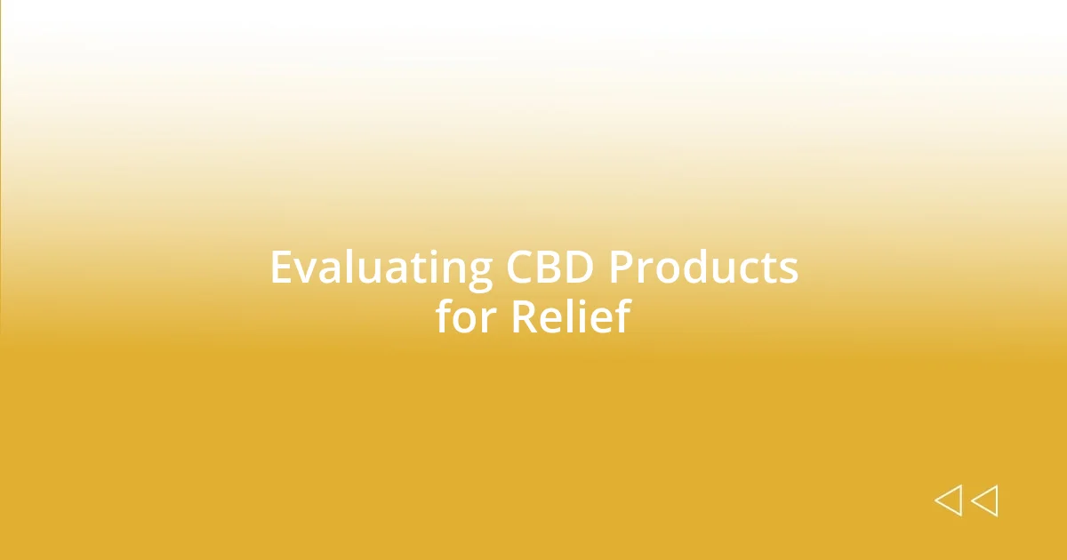 Evaluating CBD Products for Relief