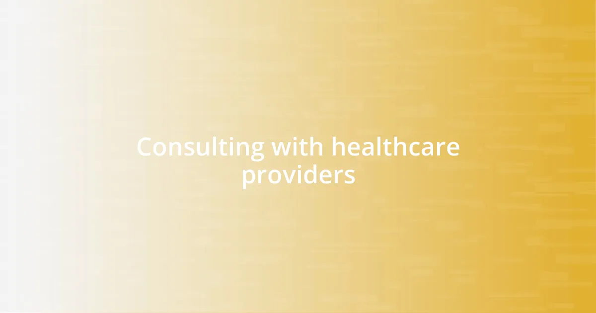 Consulting with healthcare providers