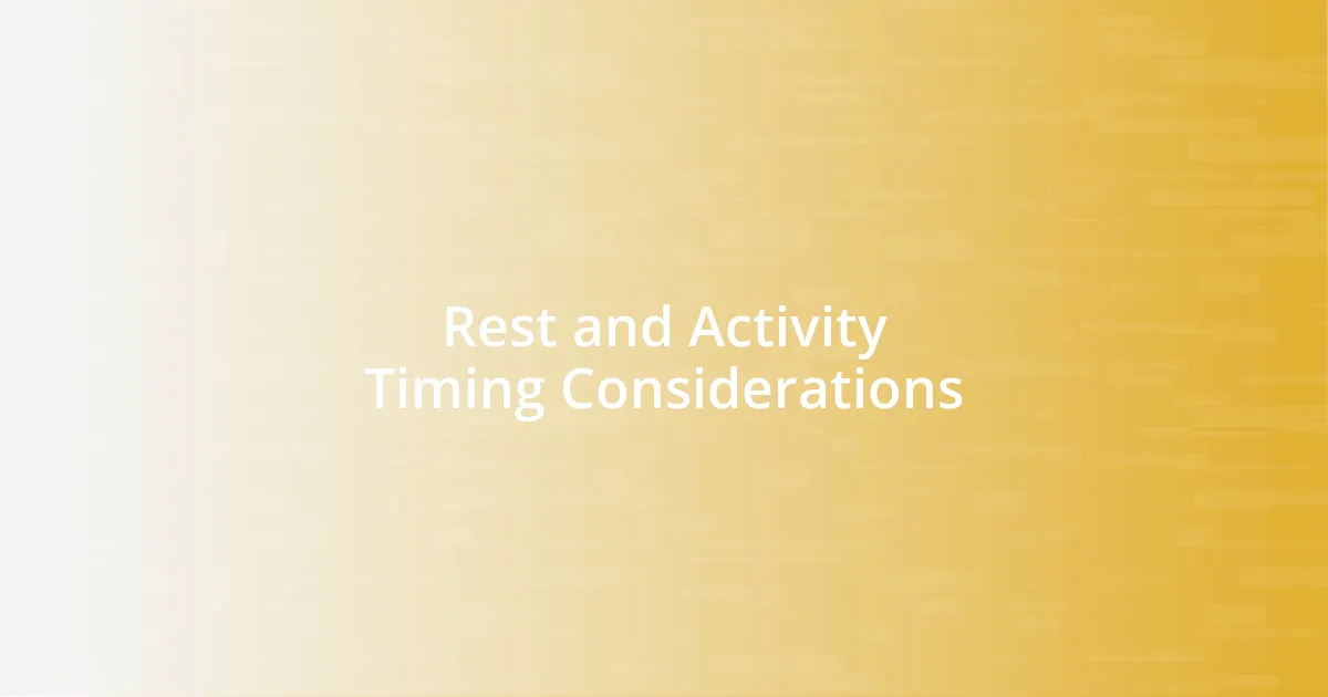 Rest and Activity Timing Considerations