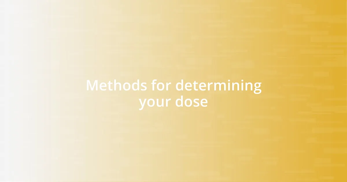 Methods for determining your dose