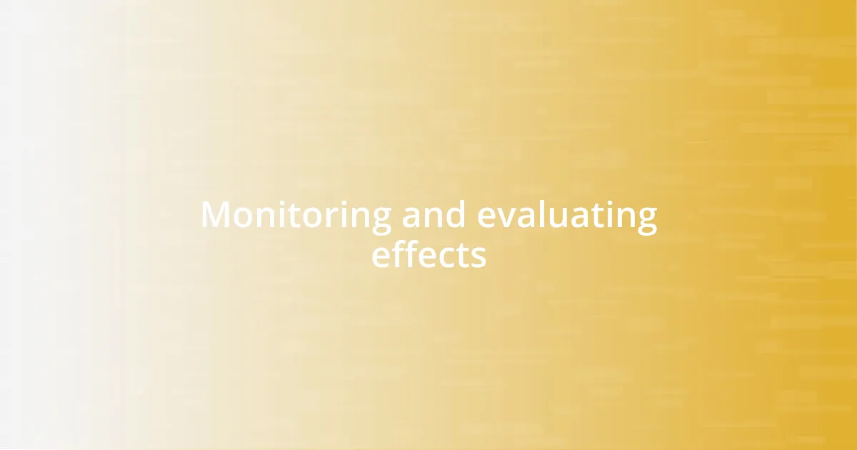 Monitoring and evaluating effects