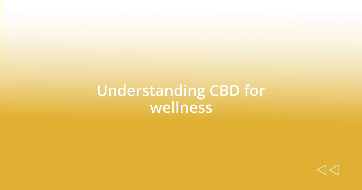 Understanding CBD for wellness