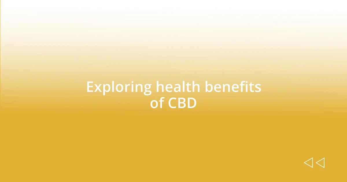 Exploring health benefits of CBD