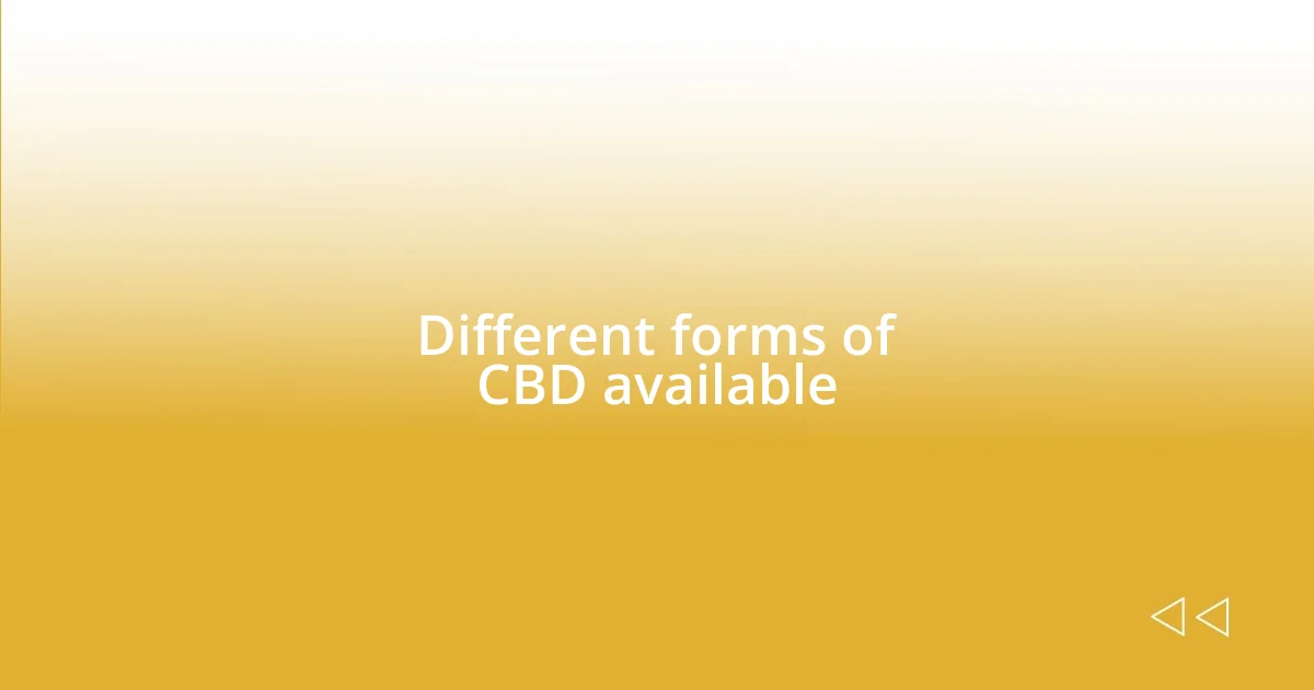 Different forms of CBD available