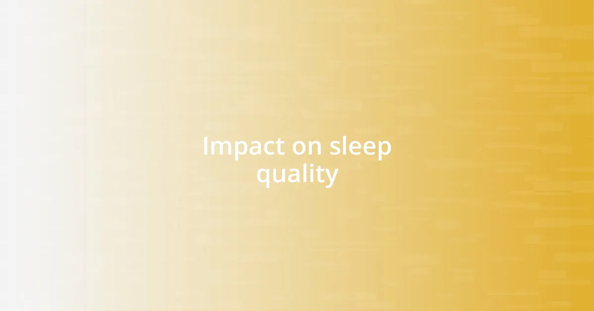 Impact on sleep quality