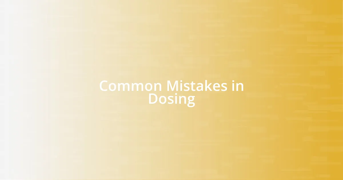 Common Mistakes in Dosing