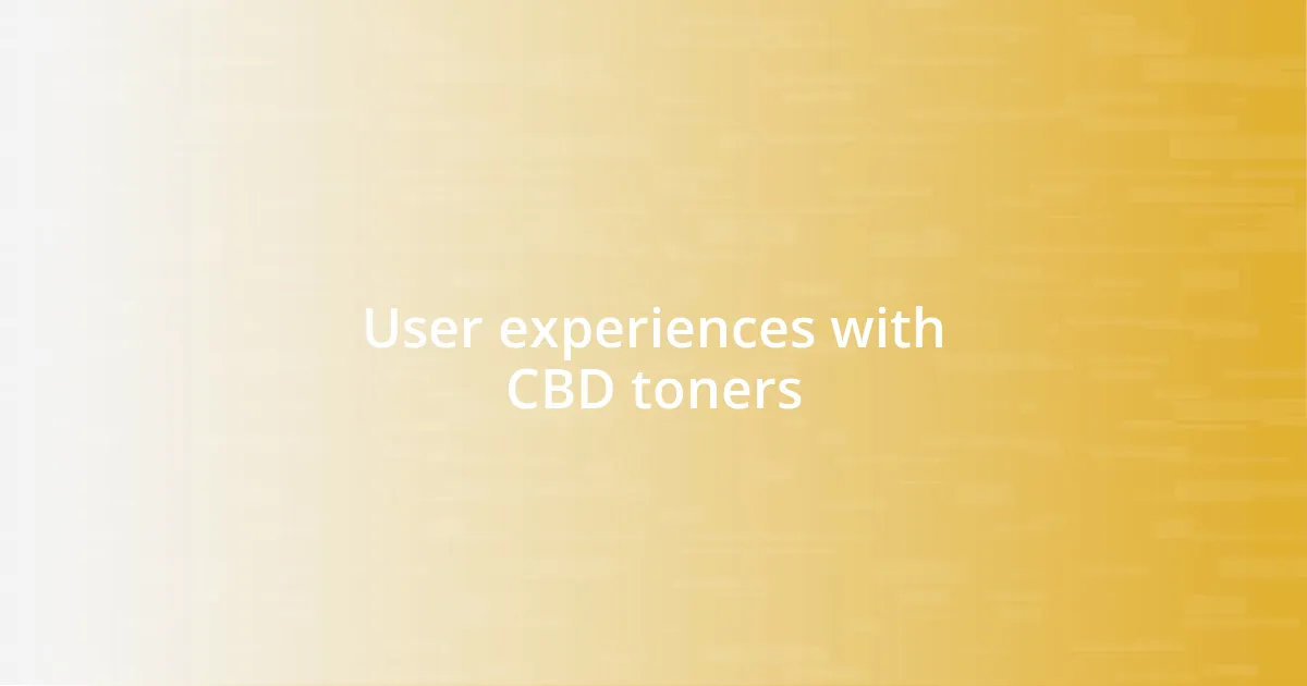 User experiences with CBD toners