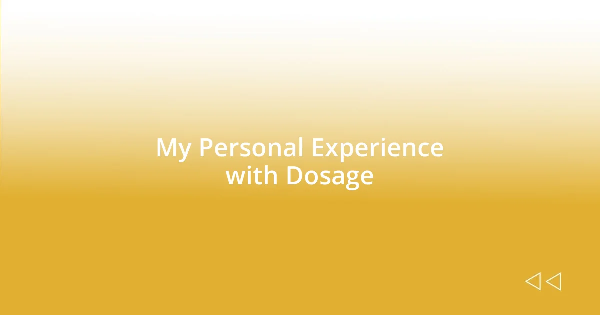 My Personal Experience with Dosage