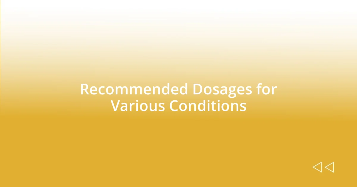 Recommended Dosages for Various Conditions