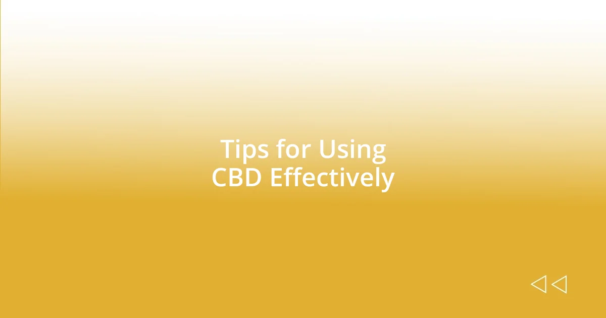 Tips for Using CBD Effectively