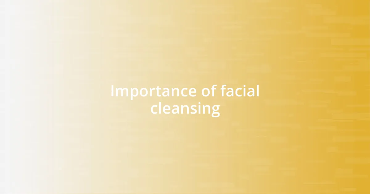 Importance of facial cleansing