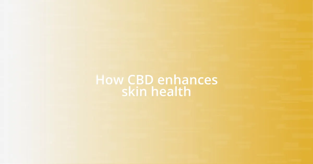 How CBD enhances skin health