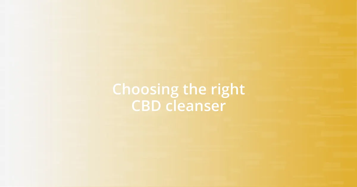 Choosing the right CBD cleanser