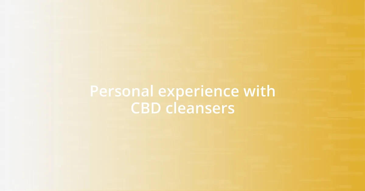 Personal experience with CBD cleansers